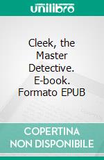 Cleek, the Master Detective. E-book. Formato EPUB ebook di Thomas W Hanshew