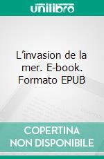 L’invasion de la mer. E-book. Formato EPUB ebook