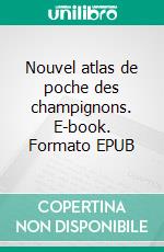 Nouvel atlas de poche des champignons. E-book. Formato EPUB ebook di Paul Dumée