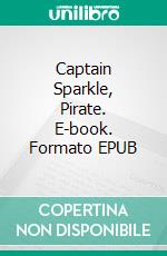 Captain Sparkle, Pirate. E-book. Formato EPUB ebook