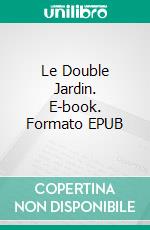 Le Double Jardin. E-book. Formato EPUB