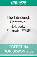 The Edinburgh Detective. E-book. Formato EPUB ebook di James M'Govan