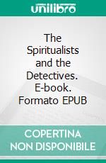 The Spiritualists and the Detectives. E-book. Formato EPUB