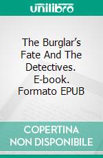 The Burglar’s Fate And The Detectives. E-book. Formato EPUB