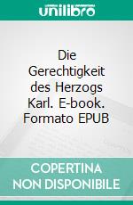 Die Gerechtigkeit des Herzogs Karl. E-book. Formato EPUB