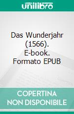 Das Wunderjahr (1566). E-book. Formato EPUB ebook