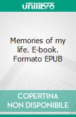 Memories of my life. E-book. Formato EPUB ebook di Sarah Bernhardt