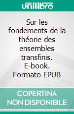 Sur les fondements de la théorie des ensembles transfinis. E-book. Formato EPUB ebook