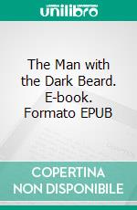 The Man with the Dark Beard. E-book. Formato EPUB ebook