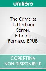 The Crime at Tattenham Corner. E-book. Formato EPUB ebook di Annie Haynes