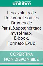 Les exploits de Rocambole ou les Drames de ParisL'héritage mystérieux. E-book. Formato EPUB ebook