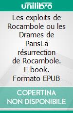 Les exploits de Rocambole ou les Drames de ParisLa résurrection de Rocambole. E-book. Formato EPUB ebook