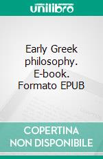 Early Greek philosophy. E-book. Formato EPUB ebook di John Burnet