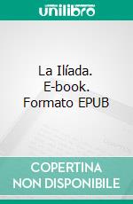 La Ilíada. E-book. Formato EPUB ebook