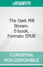 The Dark Mill Stream. E-book. Formato EPUB ebook di Arthur Gask