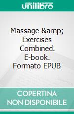 Massage & Exercises Combined. E-book. Formato EPUB ebook di Albrecht Jensen