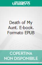 Death of My Aunt. E-book. Formato EPUB ebook