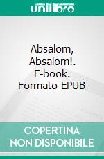 Absalom, Absalom!. E-book. Formato EPUB ebook