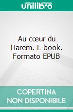Au cœur du Harem. E-book. Formato EPUB ebook