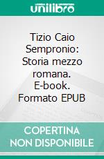 Tizio Caio Sempronio: Storia mezzo romana. E-book. Formato EPUB