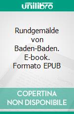 Rundgemälde von Baden-Baden. E-book. Formato EPUB ebook