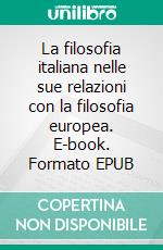 La filosofia italiana nelle sue relazioni con la filosofia europea. E-book. Formato EPUB ebook