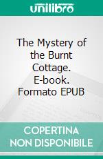 The Mystery of the Burnt Cottage. E-book. Formato EPUB ebook