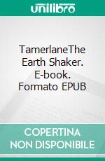 TamerlaneThe Earth Shaker. E-book. Formato EPUB ebook