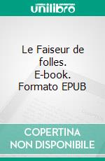 Le Faiseur de folles. E-book. Formato EPUB ebook