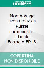 Mon Voyage aventureux en Russie communiste. E-book. Formato EPUB ebook di Madeleine Pelletier