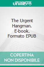 The Urgent Hangman. E-book. Formato EPUB ebook di Peter Cheyney