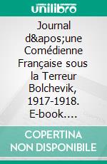 Journal d&apos;une Comédienne Française sous la Terreur Bolchevik, 1917-1918. E-book. Formato EPUB ebook