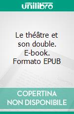Le théâtre et son double. E-book. Formato EPUB ebook di Antonin Artaud