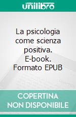 La psicologia come scienza positiva. E-book. Formato EPUB ebook