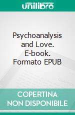 Psychoanalysis and Love. E-book. Formato EPUB ebook di André Tridon