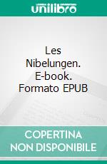 Les Nibelungen. E-book. Formato EPUB ebook