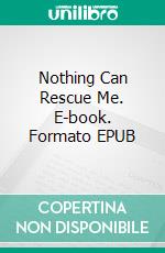 Nothing Can Rescue Me. E-book. Formato EPUB ebook