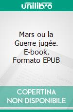 Mars ou la Guerre jugée. E-book. Formato EPUB ebook