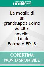 La moglie di un grand'uomo ed altre novelle. E-book. Formato EPUB ebook di Matilde Serao