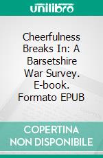 Cheerfulness Breaks In: A Barsetshire War Survey. E-book. Formato EPUB ebook