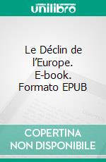 Le Déclin de l’Europe. E-book. Formato EPUB ebook