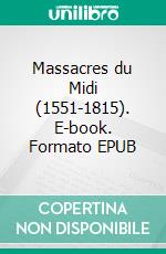 Massacres du Midi (1551-1815). E-book. Formato EPUB ebook