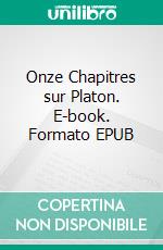 Onze Chapitres sur Platon. E-book. Formato EPUB ebook