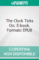 The Clock Ticks On. E-book. Formato EPUB ebook