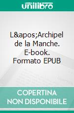 L&apos;Archipel de la Manche. E-book. Formato EPUB