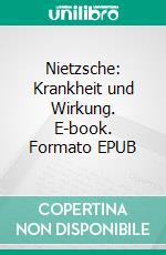 Nietzsche: Krankheit und Wirkung. E-book. Formato EPUB ebook
