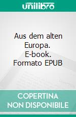 Aus dem alten Europa. E-book. Formato EPUB ebook