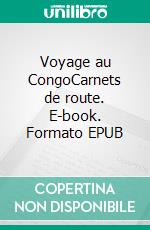 Voyage au CongoCarnets de route. E-book. Formato EPUB ebook di André Gide