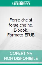 Forse che sì forse che no. E-book. Formato EPUB ebook di Gabriele D'Annunzio