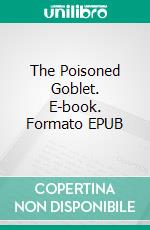 The Poisoned Goblet. E-book. Formato EPUB ebook